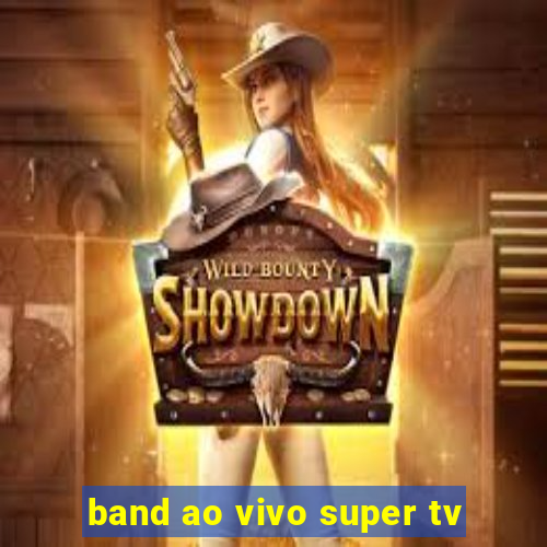 band ao vivo super tv